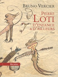 Pierre Loti : D'enfance & d'ailleurs