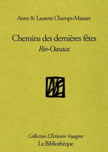 Chemins des dernières fêtes: Rio-Oaxaca