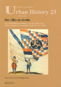 Des villes en révolte Les républiques urbaines aux Pays-Bas et en France pendant la deuxième moitié du XVIe siècle