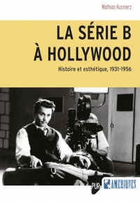 La série B à Hollywood: Histoire et esthétique, 1931-1956