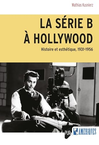 La série B à Hollywood: Histoire et esthétique, 1931-1956