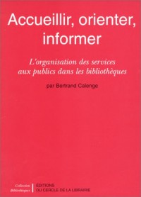 ACCUEILLIR, ORIENTER, INFORMER. L'organisation des services aux publics dans les bibliothèques