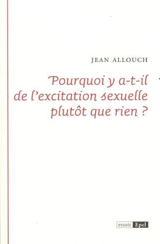 Pourquoi y a-t-il de l'excitation sexuelle plutôt que rien ?