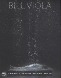 Bill Viola : Album bilingue de l'exposition