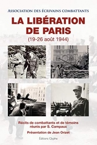 La Libération de Paris, 19-26 Aout 1944. Récits de Combattants