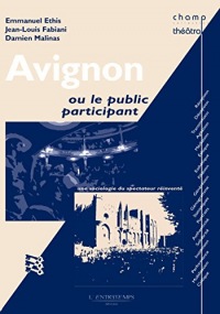 Avignon ou le public participant: Une sociologie du spectateur réinventé - Champ théâtral