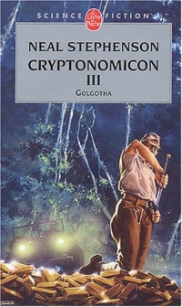 Cryptonomicon, tome 3 : Golgotha