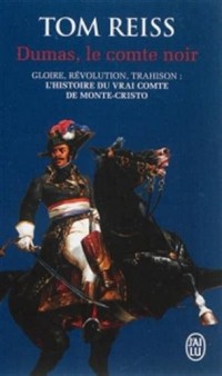 Dumas, le comte noir : Gloire, révolution, trahison : l'histoire du vrai comte de Monte-Cristo