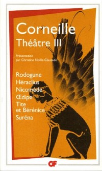Théâtre, tome 3 : Rodogune; Héraclius; Nicomède; Œdipe; Tite et Bérénice; Suréna.