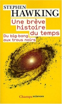 Une brève histoire du temps : Du big bang aux trous noirs