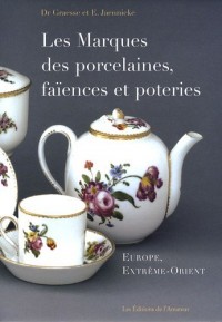 Les marques des porcelaines, faïences et poteries : Europe, Extrême-Orient