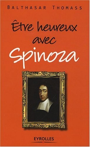 Etre heureux avec Spinoza
