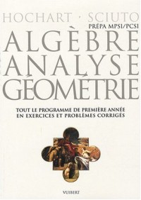 Algèbre, analyse, géométrie MPSI-PCSI : Tout le programme de première année en problèmes corrigés