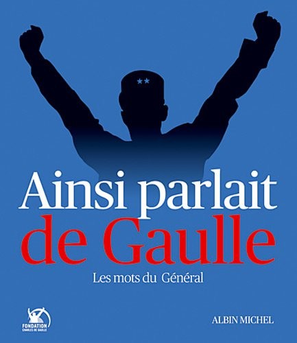 Ainsi parlait de Gaulle: Les Mots du Général
