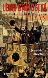 Léon Gambetta. La Patrie et la République