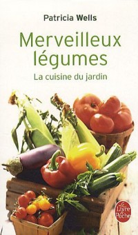 Merveilleux légumes : La cuisine du jardin