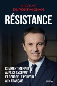 Résistance: Comment en finir avec le système et rendre le pouvoir aux Français