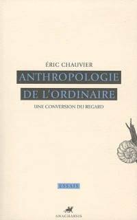 Anthropologie de l'ordinaire : Une conversion du regard