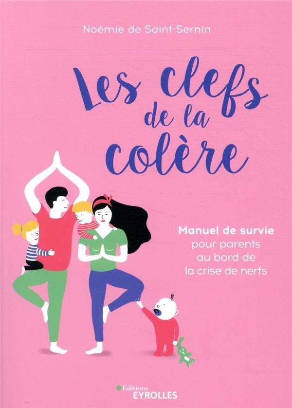 Les clefs de la colère: Manuel de survie pour parents au bord de la crise de nerf