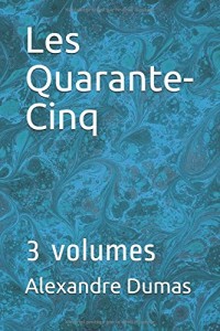Les Quarante-Cinq: 3 volumes
