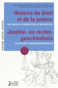 Histoire du droit et de la justice / Justitie- en rechts- geschiedenis: Une nouvelle génération de recherches / Een nieuwe onderzoeksgeneratie