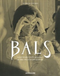 Bals : Legendary Costume Balls of the Twentieth Century