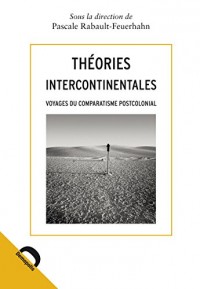 Théories intercontinentales: Voyages du comparatisme postcolonial