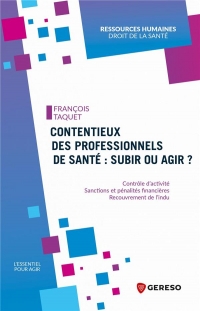 Contentieux des professionnels de santé : subir ou agir ?: Contrôle d'activité, contentieux, sanctions et pénalités financières