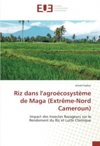 Riz dans l'agroécosystème de Maga (Extrême-Nord Cameroun): Impact des Insectes Ravageurs sur le Rendement du Riz et Lutte Chimique