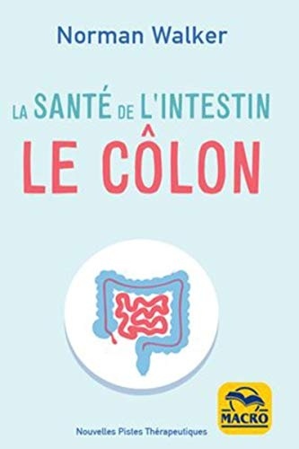 La santé de l'intestin. Le côlon: Notre santé dépend de la santé du côlon