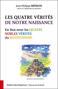 Les Quatre Vérités de notre naissance - En lien avec les Quatre Nobles Vérités du Bouddhisme