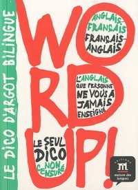 Bilingual Dictionaries of Slang: Word Up! - English-French/French-English