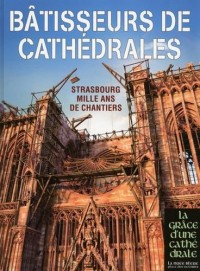 Btisseurs de Cathédrales - Strasbourg Mille ans de chantiers