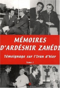 Mémoires d Ardéshir Zahédi, Témoignage sur l Iran d hier