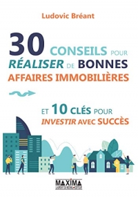 30 conseils pour réaliser de bonnes affaires immobilières et 10 clés pour investir avec succès