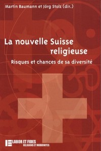 La nouvelle Suisse religieuse : Risques et chances de sa diversité