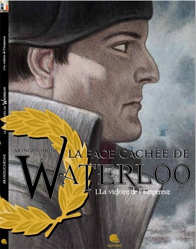 La face cachée de Waterloo T01 La victoire de l'Empereur