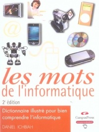 Les mots de l'informatique, 2e édition augmentée - Dictionnaire illustré pour bien comprendre l'informatique