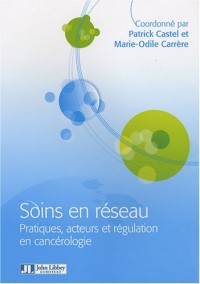 Soins en réseau: Pratiques, acteurs et   régulation en cancérologie