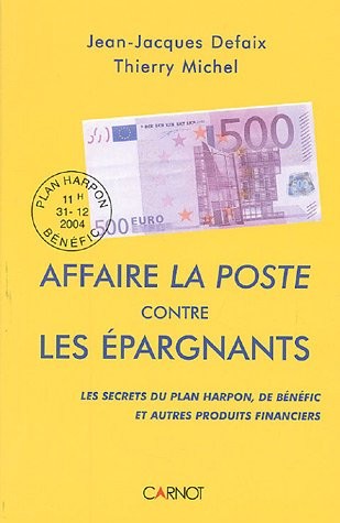 Affaire La Poste contre les épargnants : Les secrets du plan Harpon, de Bénéfic et autres produits financiers ...