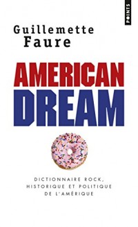 American Dream. Dictionnaire rock, historique et politique de l'Amérique