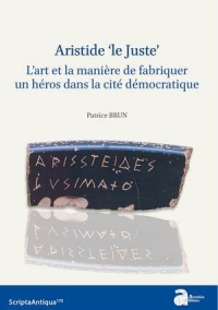 Aristide ‘le Juste’: L'art et la manière de fabriquer un héros dans la cité démocratique
