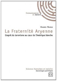 LA FRATERNITE ARYENNE : L'esprit du terrorisme au coeur de l'Amérique blanche