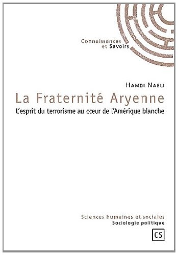 LA FRATERNITE ARYENNE : L'esprit du terrorisme au coeur de l'Amérique blanche