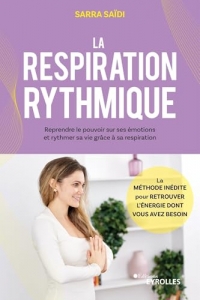 La respiration rythmique: Reprendre le pouvoir sur ses émotions et rythmer sa vie grâce à sa respiration