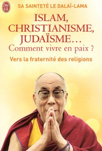 Islam, christianisme, judaisme... Comment vivre en paix ? : Ou comment les religions vont enfin pouvoir s'entendre