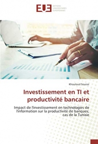 Investissement en TI et productivité bancaire: Impact de l'investissement en technologies de l'information sur la productivité de banques; cas de la Tunisie