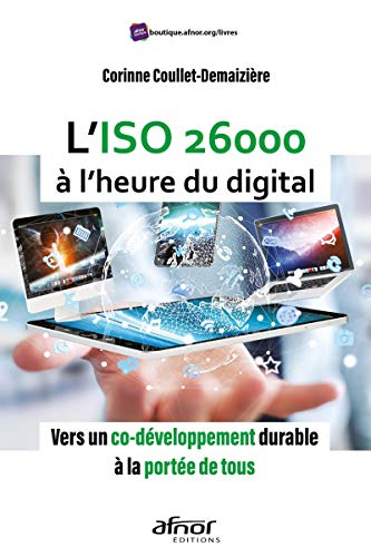 L'Iso 26000 a l'Heure du Digital - Vers un Co-Developpement Durable a la Portée de Tous!