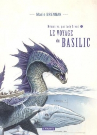 Mémoires, par Lady Trent, Tome 3 : Le voyage du basilic