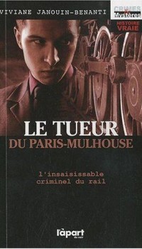Le tueur du paris-mulhouse - l'insaisissable criminel du rail